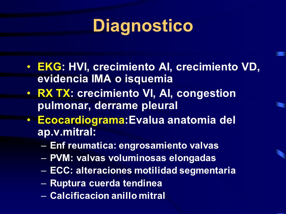Diagnostico EKG: HVI, crecimiento AI, crecimiento VD, evidencia IMA o isquemia. RX TX: crecimiento VI, AI, congestion pulmonar, derrame pleural.
