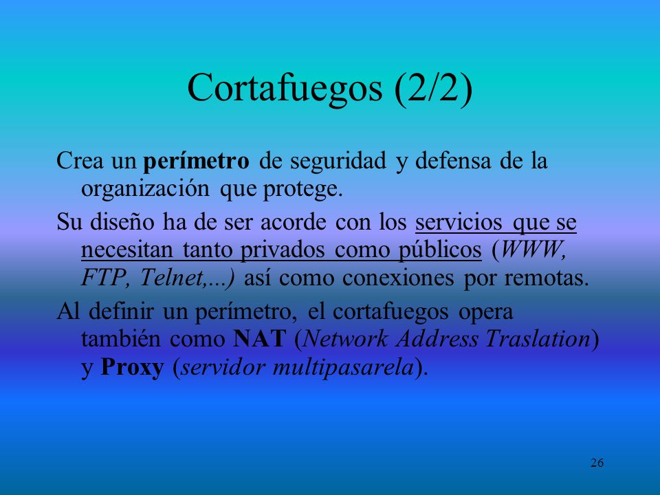 Cortafuegos (2/2) Crea un perímetro de seguridad y defensa de la organización que protege.