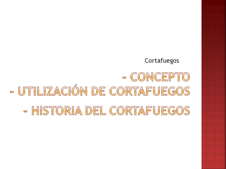 - Concepto - Utilización de cortafuegos - Historia del cortafuegos
