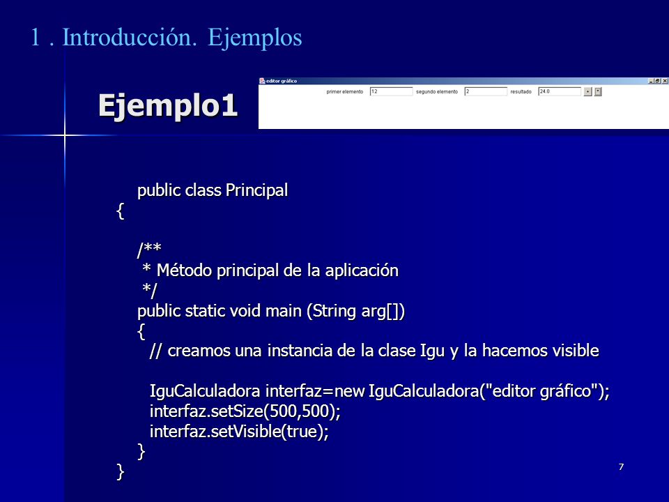 Ejemplo1 1 . Introducción. Ejemplos public class Principal { /**