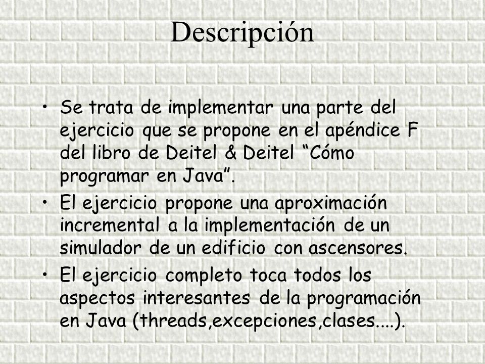Descripción Se trata de implementar una parte del ejercicio que se propone en el apéndice F del libro de Deitel & Deitel Cómo programar en Java .