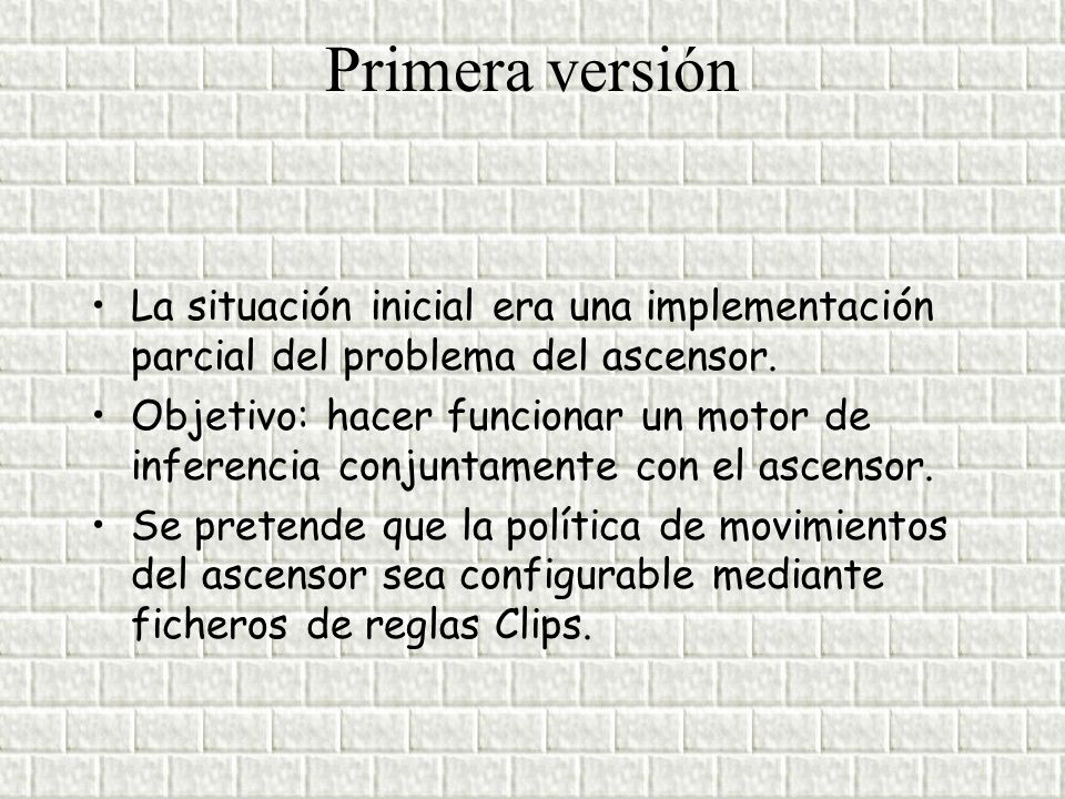 Primera versión La situación inicial era una implementación parcial del problema del ascensor.