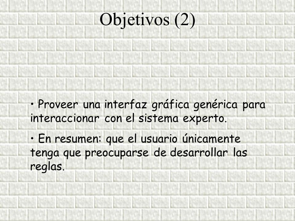 Objetivos (2) Proveer una interfaz gráfica genérica para interaccionar con el sistema experto.
