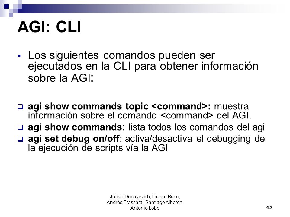 AGI: CLI Los siguientes comandos pueden ser ejecutados en la CLI para obtener información sobre la AGI: