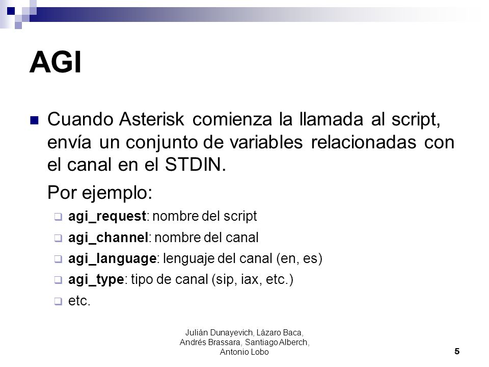AGI Cuando Asterisk comienza la llamada al script, envía un conjunto de variables relacionadas con el canal en el STDIN.