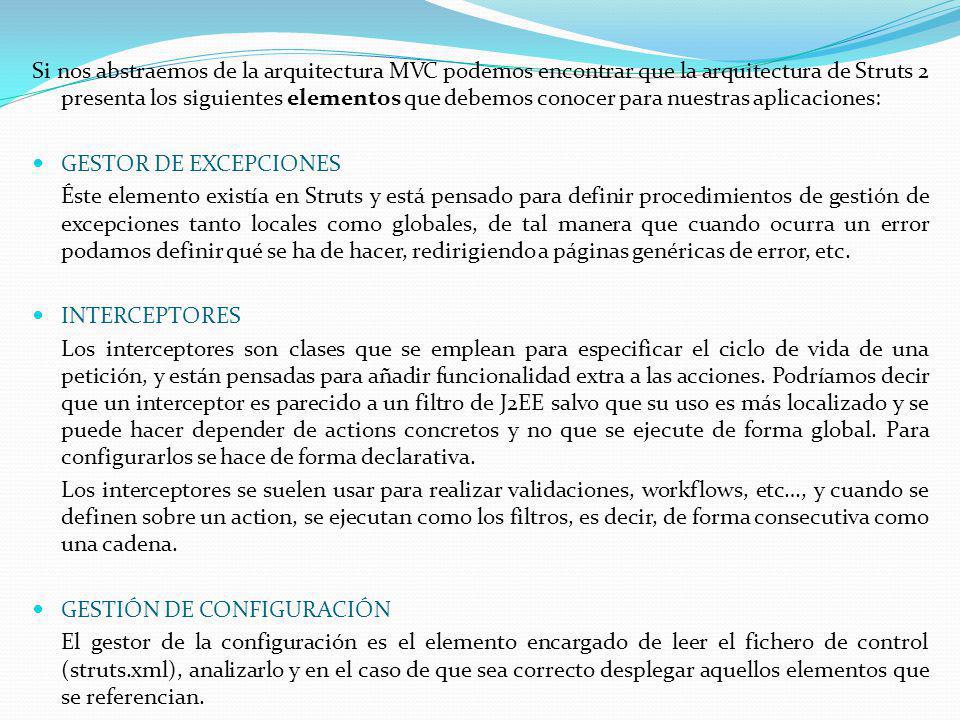 Si nos abstraemos de la arquitectura MVC podemos encontrar que la arquitectura de Struts 2 presenta los siguientes elementos que debemos conocer para nuestras aplicaciones:
