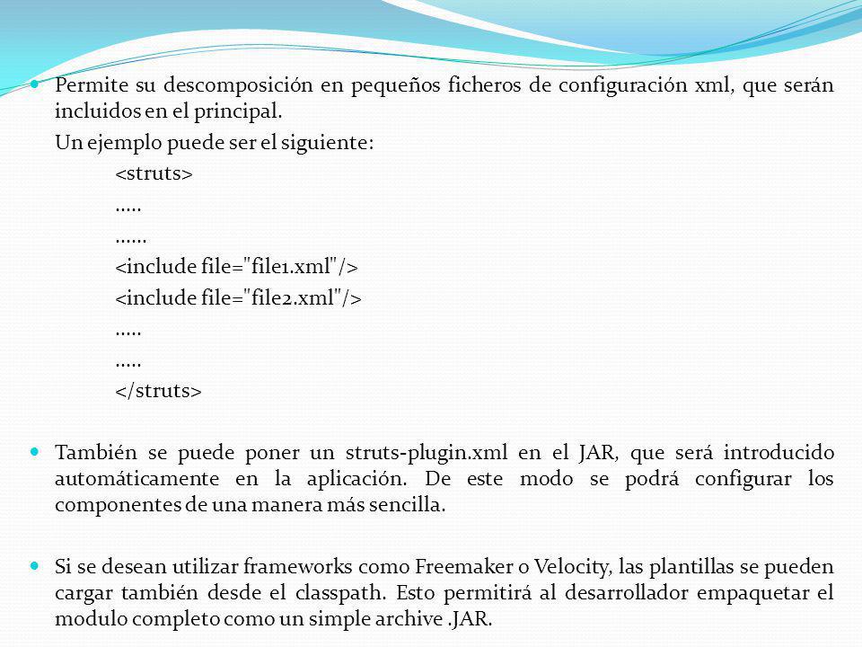 Permite su descomposición en pequeños ficheros de configuración xml, que serán incluidos en el principal.