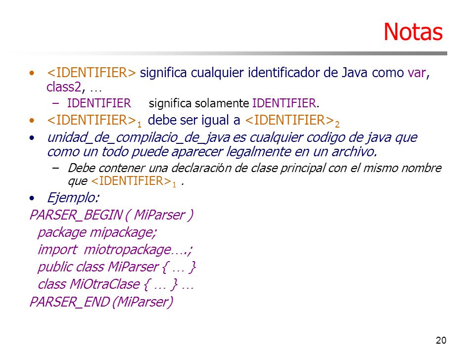 Notas <IDENTIFIER> significa cualquier identificador de Java como var, class2, … IDENTIFIER significa solamente IDENTIFIER.