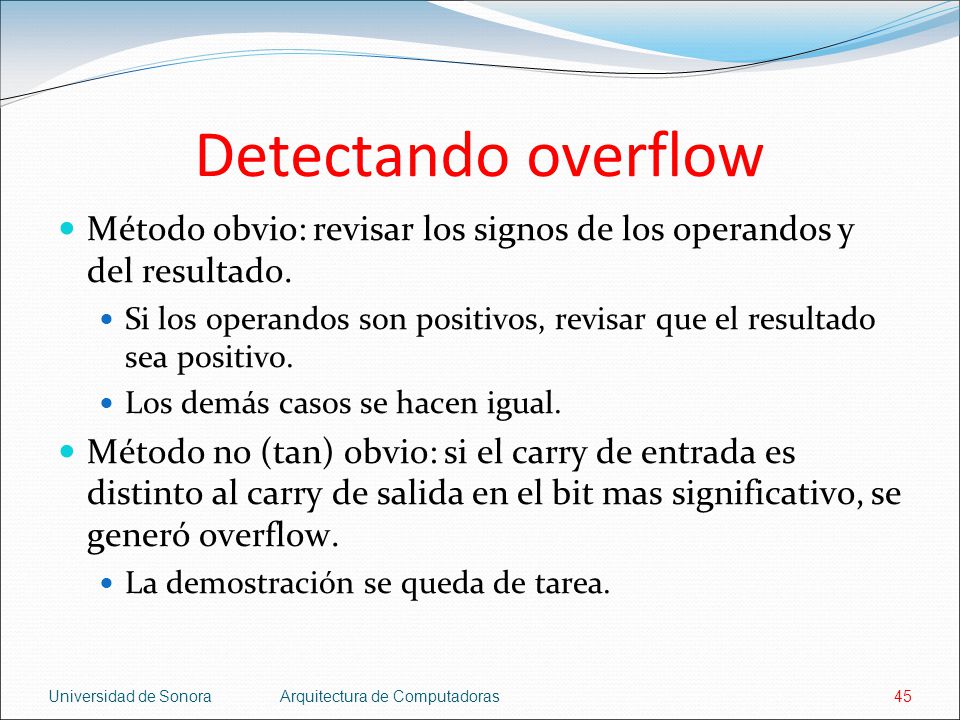 Detectando overflow Método obvio: revisar los signos de los operandos y del resultado.