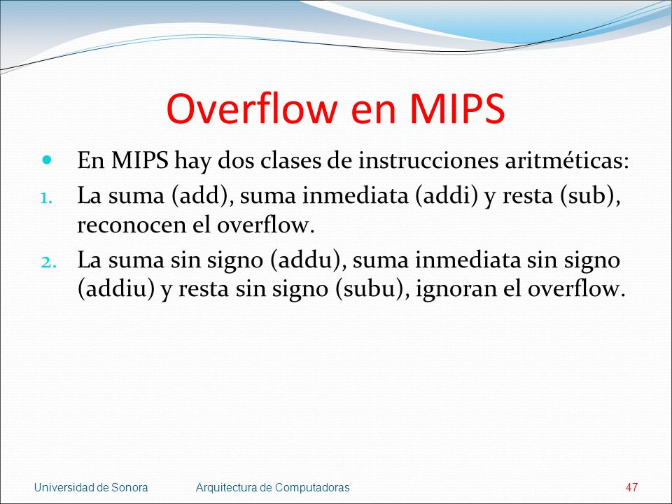 Overflow en MIPS En MIPS hay dos clases de instrucciones aritméticas: