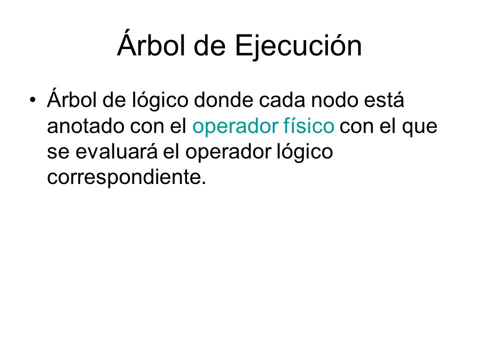 Árbol de Ejecución Árbol de lógico donde cada nodo está anotado con el operador físico con el que se evaluará el operador lógico correspondiente.