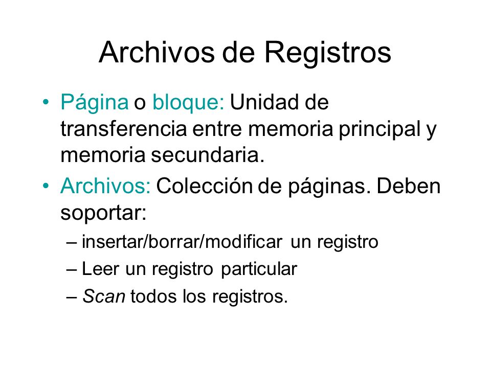 Archivos de Registros Página o bloque: Unidad de transferencia entre memoria principal y memoria secundaria.