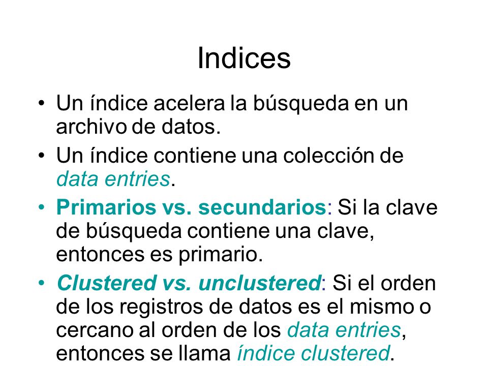 Indices Un índice acelera la búsqueda en un archivo de datos.