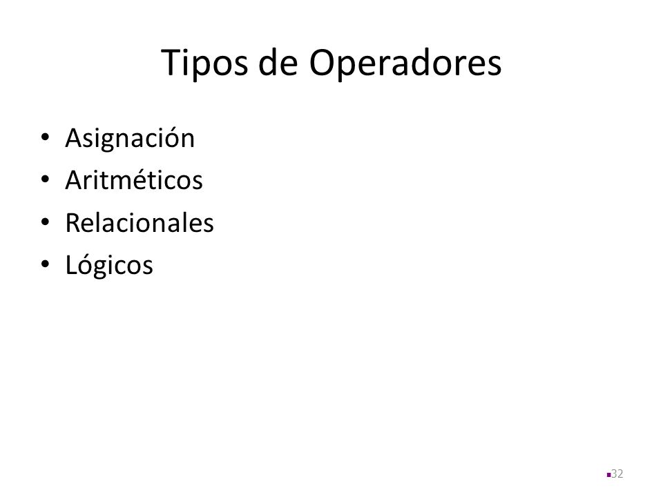 Tipos de Operadores Asignación Aritméticos Relacionales Lógicos