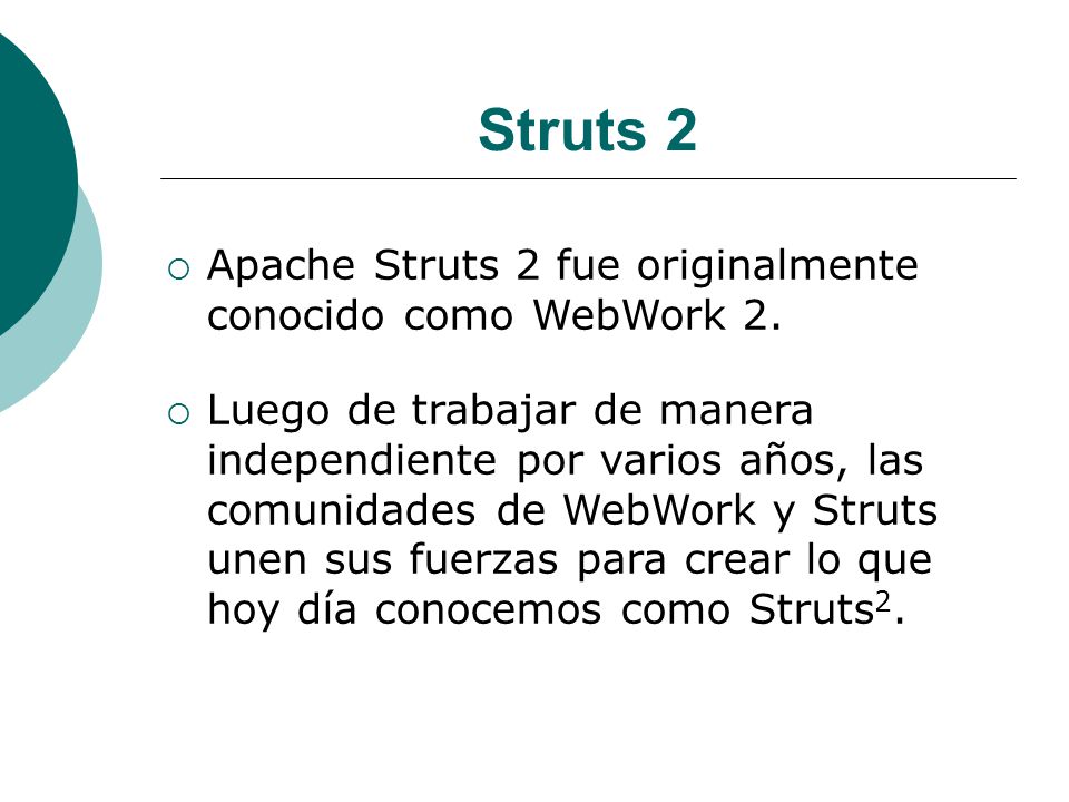 Struts 2 Apache Struts 2 fue originalmente conocido como WebWork 2.