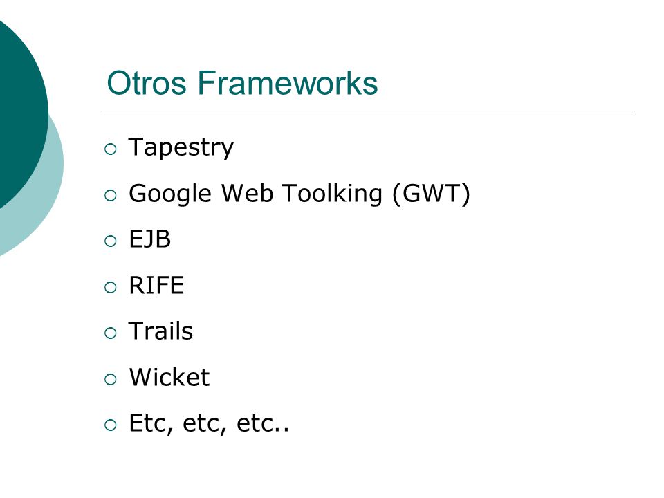 Otros Frameworks Tapestry Google Web Toolking (GWT) EJB RIFE Trails