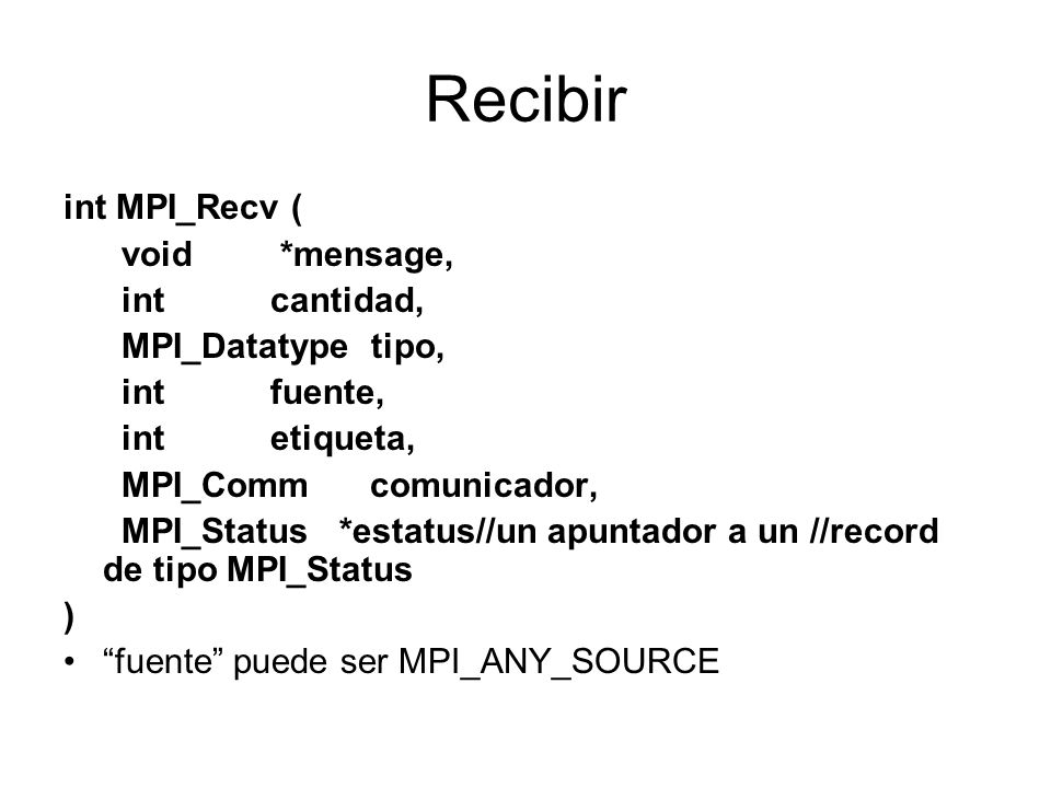 Recibir int MPI_Recv ( void *mensage, int cantidad, MPI_Datatype tipo,