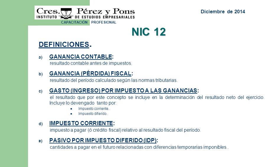 abril de 2017 NIC 12. DEFINICIONES. GANANCIA CONTABLE: resultado contable antes de impuestos.