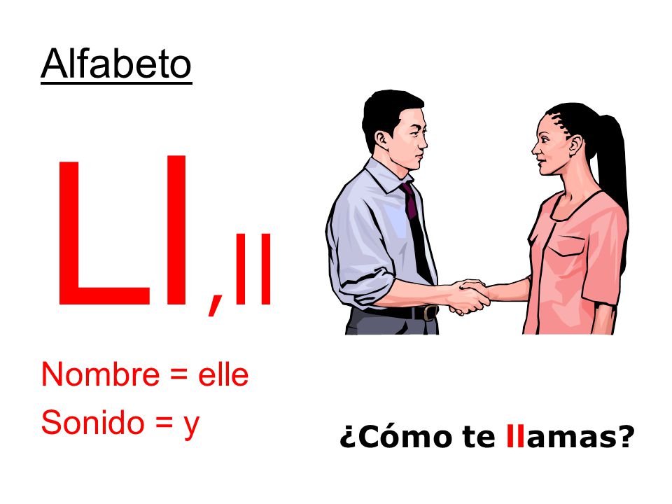 Alfabeto Ll,ll Nombre = elle Sonido = y ¿Cómo te llamas