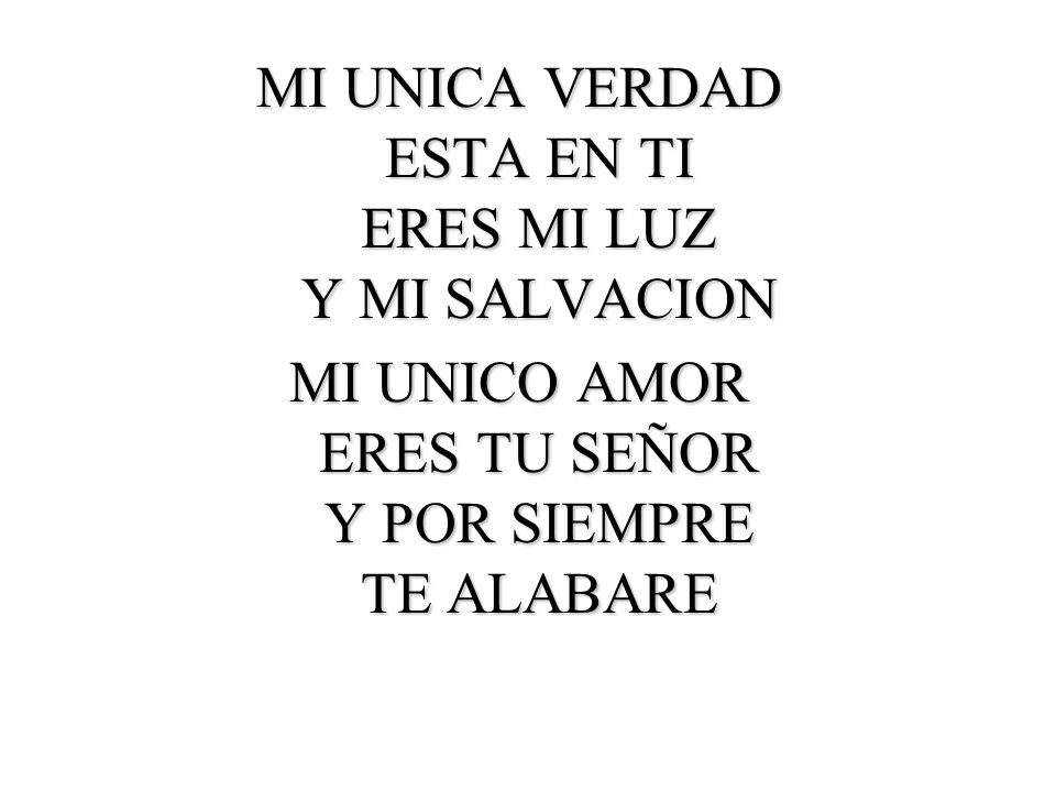 MI UNICA VERDAD ESTA EN TI ERES MI LUZ Y MI SALVACION