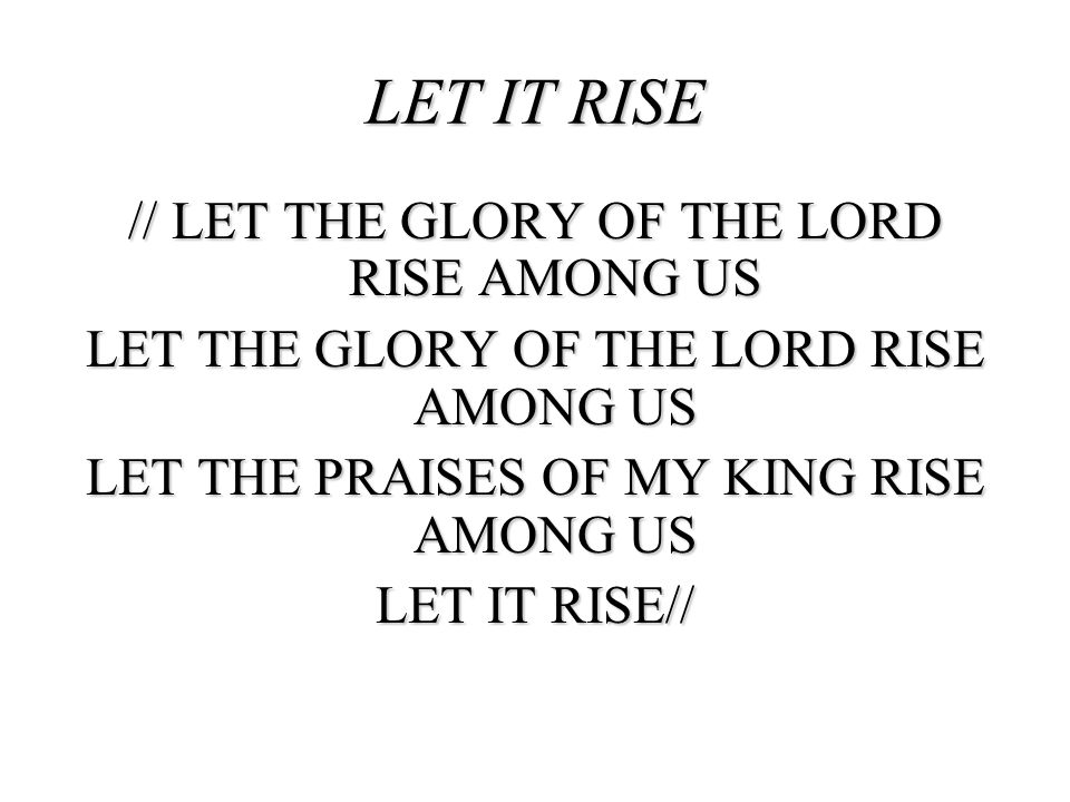 LET IT RISE // LET THE GLORY OF THE LORD RISE AMONG US