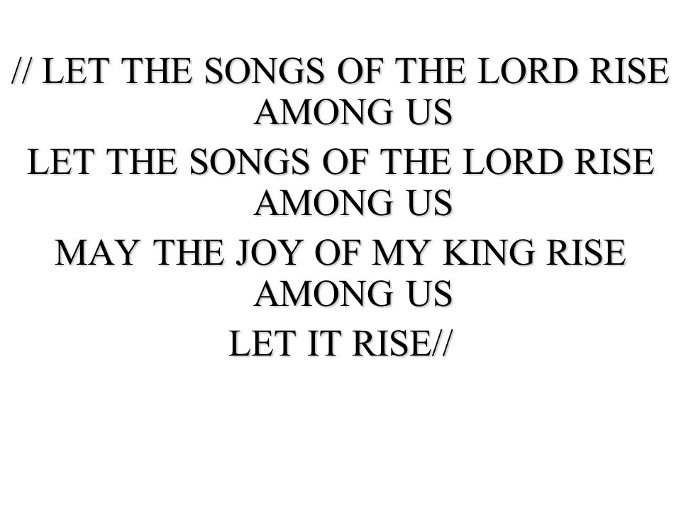 // LET THE SONGS OF THE LORD RISE AMONG US