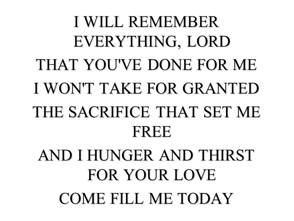 I WILL REMEMBER EVERYTHING, LORD THAT YOU VE DONE FOR ME