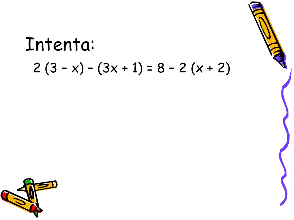 Intenta: 2 (3 – x) – (3x + 1) = 8 – 2 (x + 2)