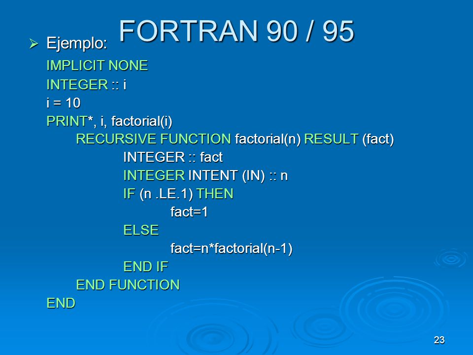 FORTRAN 90 / 95 Ejemplo: IMPLICIT NONE INTEGER :: i i = 10