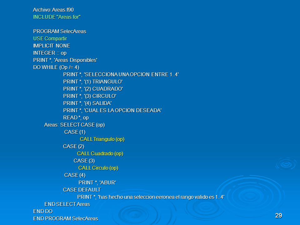 Archivo: Areas.f90 INCLUDE Areas.for PROGRAM SelecAreas. USE Compartir. IMPLICIT NONE. INTEGER :: op.