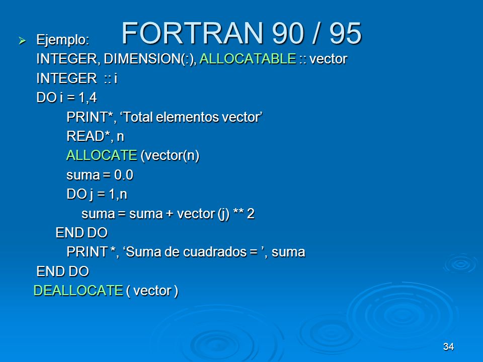 FORTRAN 90 / 95 Ejemplo: INTEGER, DIMENSION(:), ALLOCATABLE :: vector