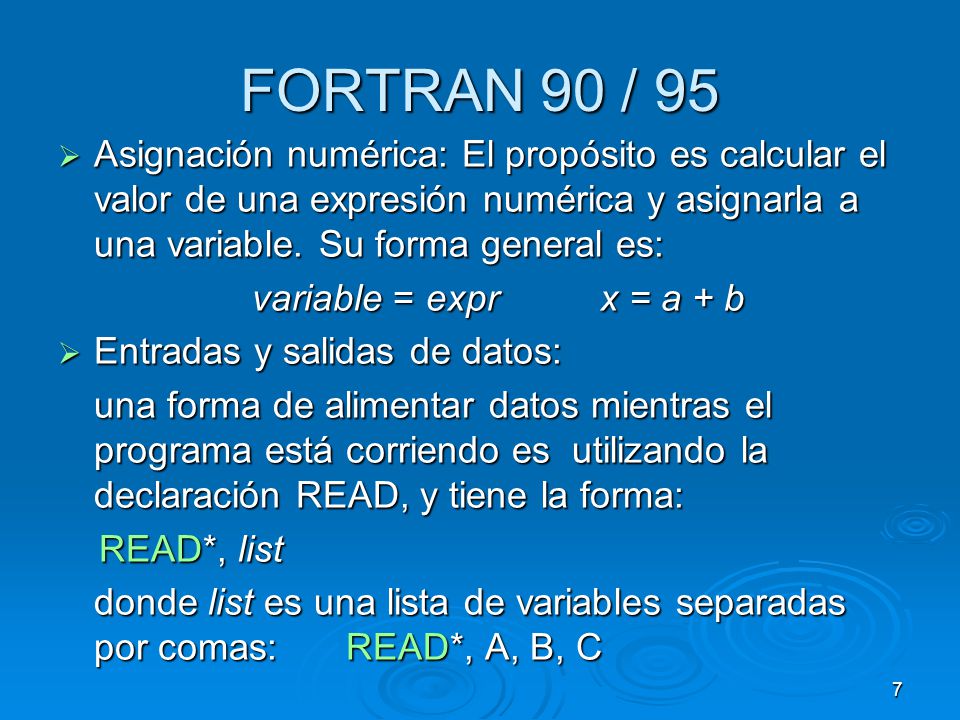 FORTRAN 90 / 95 Asignación numérica: El propósito es calcular el valor de una expresión numérica y asignarla a una variable. Su forma general es:
