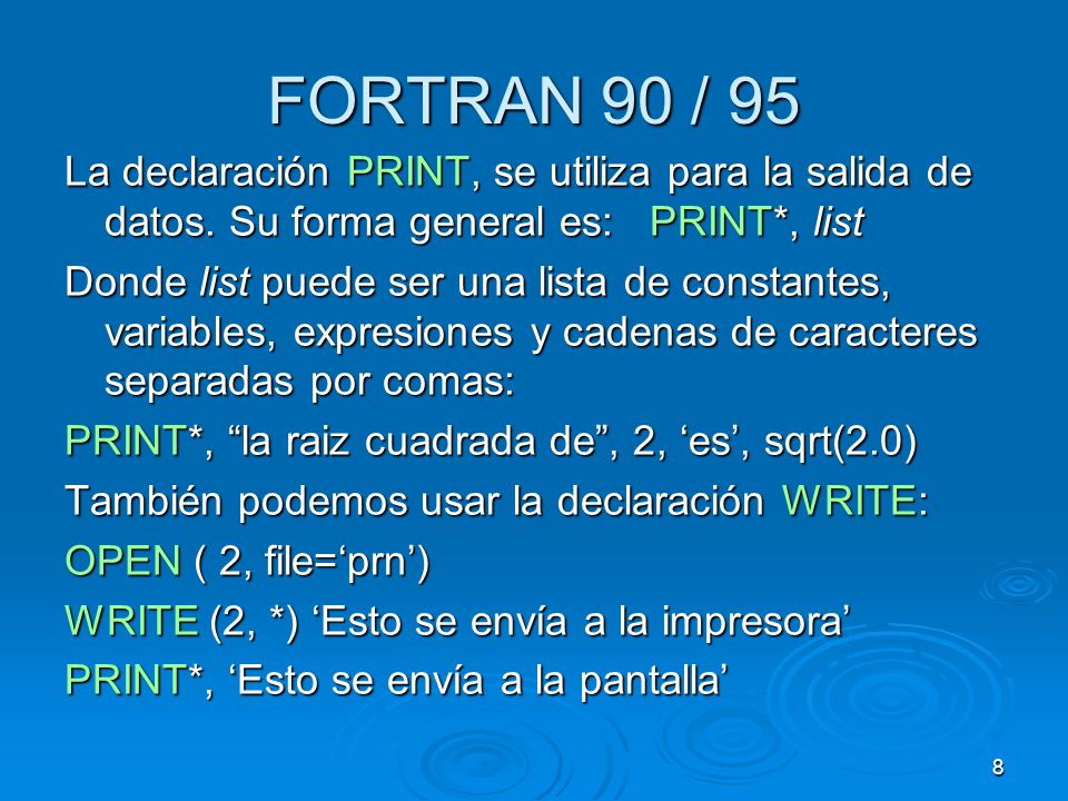 FORTRAN 90 / 95 La declaración PRINT, se utiliza para la salida de datos. Su forma general es: PRINT*, list.