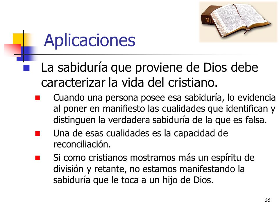 Aplicaciones La sabiduría que proviene de Dios debe caracterizar la vida del cristiano.