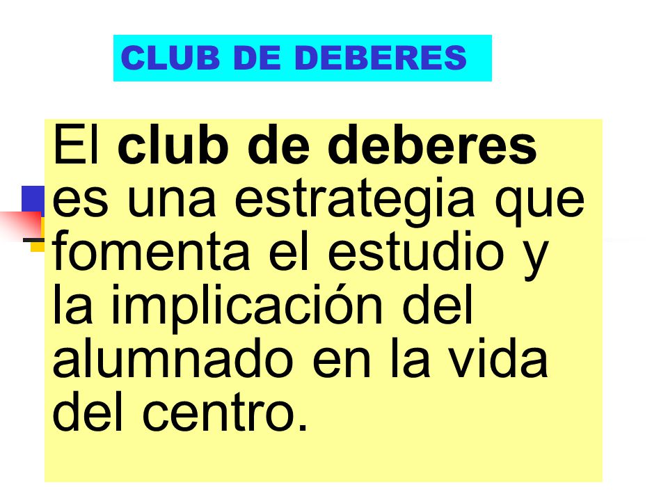 CLUB DE DEBERES El club de deberes es una estrategia que fomenta el estudio y la implicación del alumnado en la vida del centro.