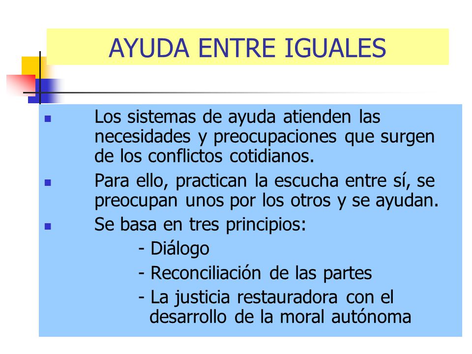AYUDA ENTRE IGUALES Los sistemas de ayuda atienden las necesidades y preocupaciones que surgen de los conflictos cotidianos.