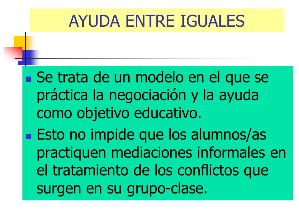 AYUDA ENTRE IGUALES Se trata de un modelo en el que se práctica la negociación y la ayuda como objetivo educativo.
