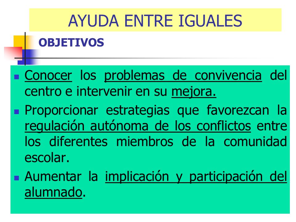 AYUDA ENTRE IGUALES OBJETIVOS. Conocer los problemas de convivencia del centro e intervenir en su mejora.