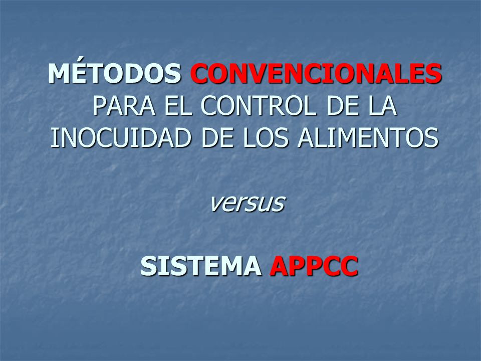 MÉTODOS CONVENCIONALES PARA EL CONTROL DE LA INOCUIDAD DE LOS ALIMENTOS versus SISTEMA APPCC