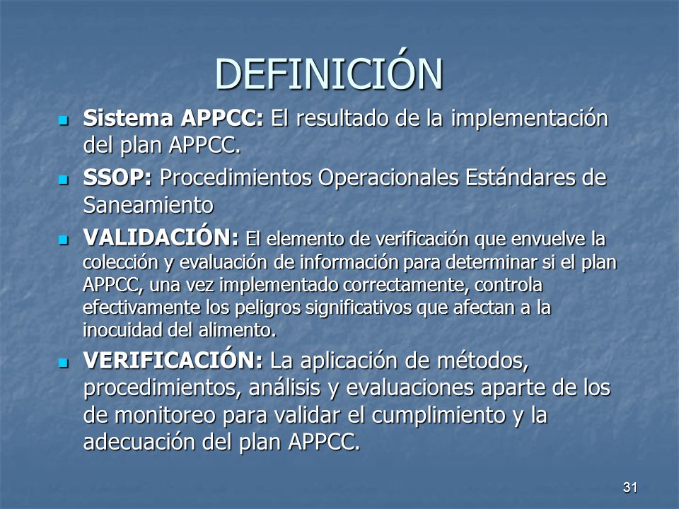 DEFINICIÓN Sistema APPCC: El resultado de la implementación del plan APPCC. SSOP: Procedimientos Operacionales Estándares de Saneamiento.