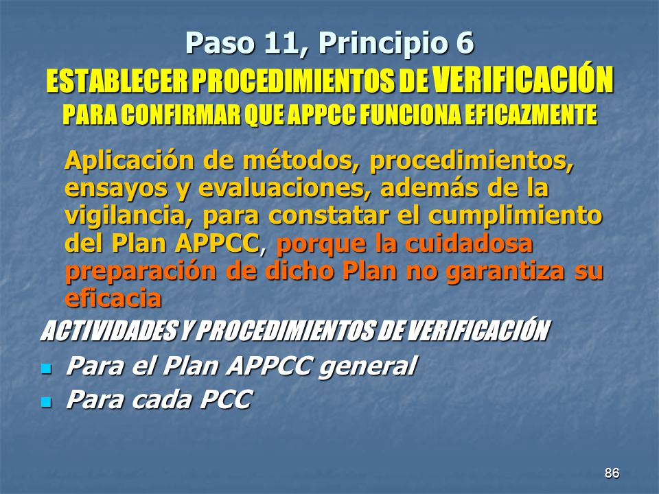Paso 11, Principio 6 ESTABLECER PROCEDIMIENTOS DE VERIFICACIÓN PARA CONFIRMAR QUE APPCC FUNCIONA EFICAZMENTE