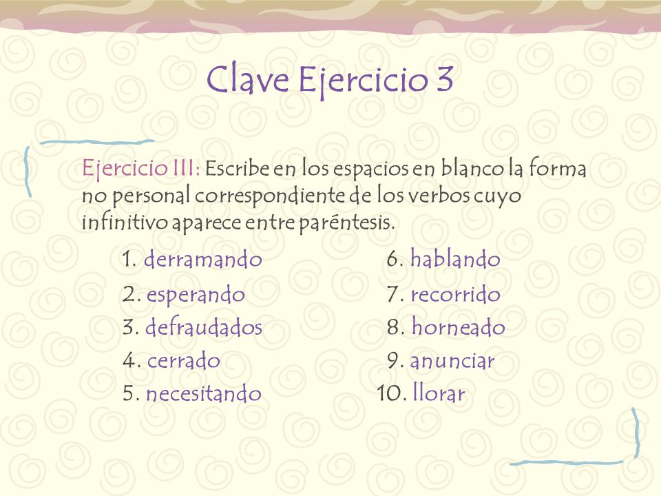 Clave Ejercicio 3 1. derramando 6. hablando 2. esperando 7. recorrido