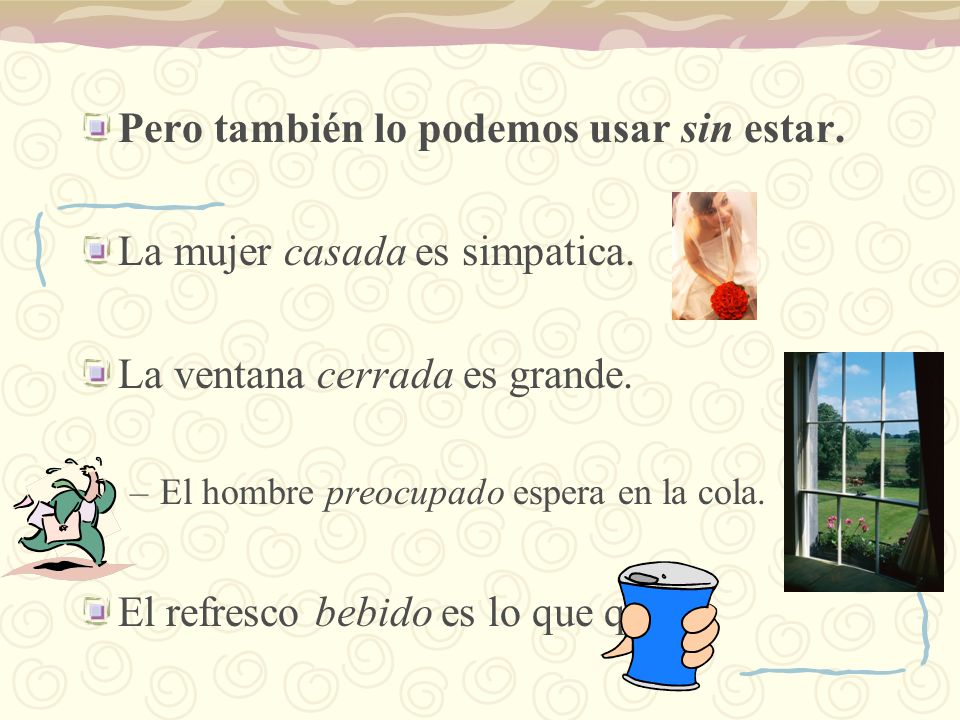 Pero también lo podemos usar sin estar. La mujer casada es simpatica.
