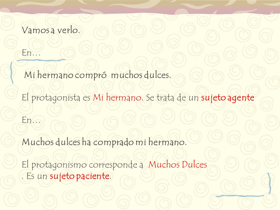 Vamos a verlo. En… Mi hermano compró muchos dulces. El protagonista es Mi hermano. Se trata de un sujeto agente.