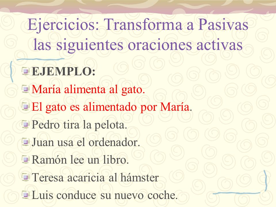 Ejercicios: Transforma a Pasivas las siguientes oraciones activas