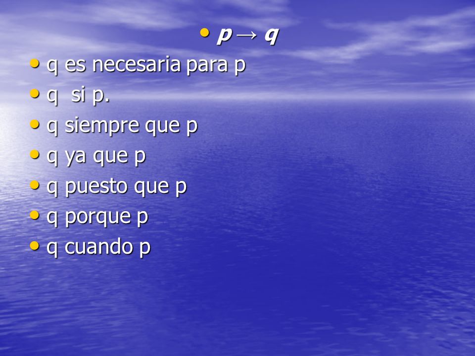 p → q q es necesaria para p. q si p. q siempre que p. q ya que p. q puesto que p. q porque p.