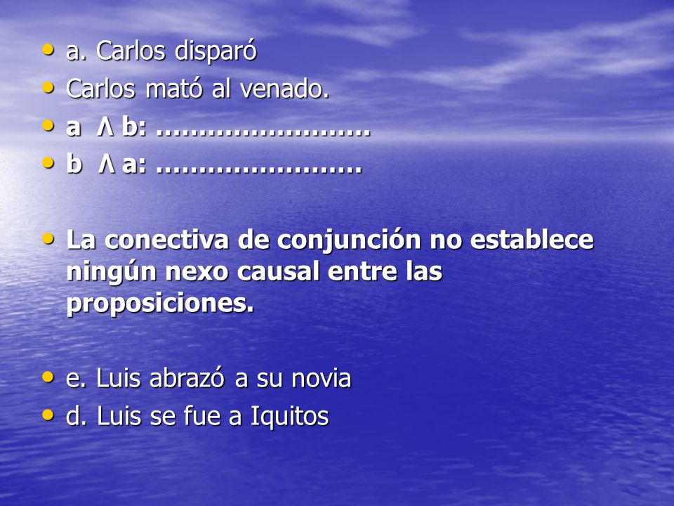 a. Carlos disparó Carlos mató al venado. a ۸ b: ……………………. b ۸ a: ……………………