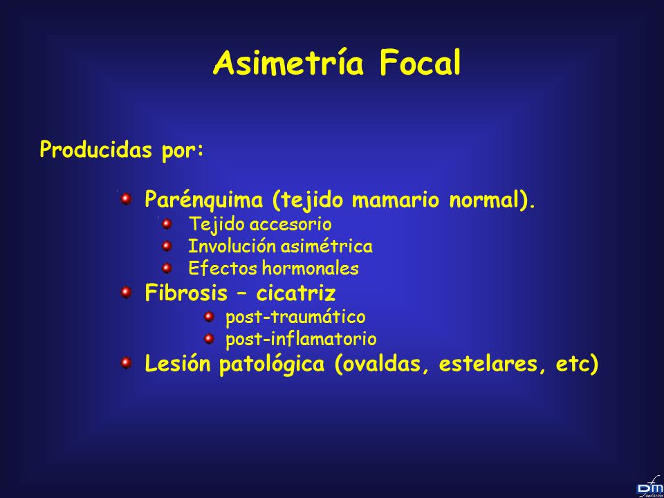 Asimetría Focal Producidas por: Parénquima (tejido mamario normal).