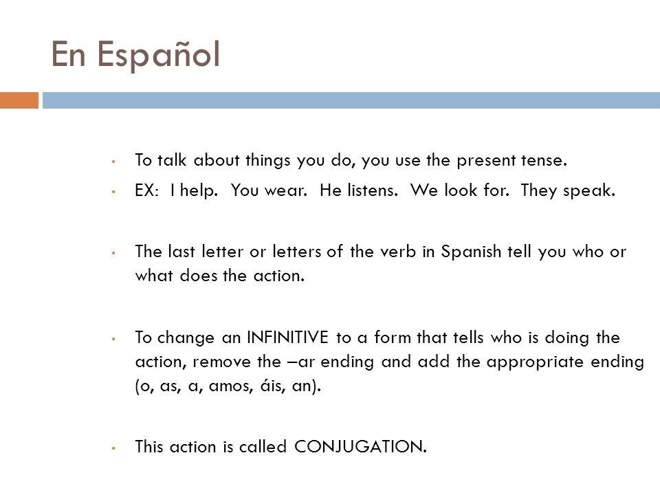 En Español To talk about things you do, you use the present tense.