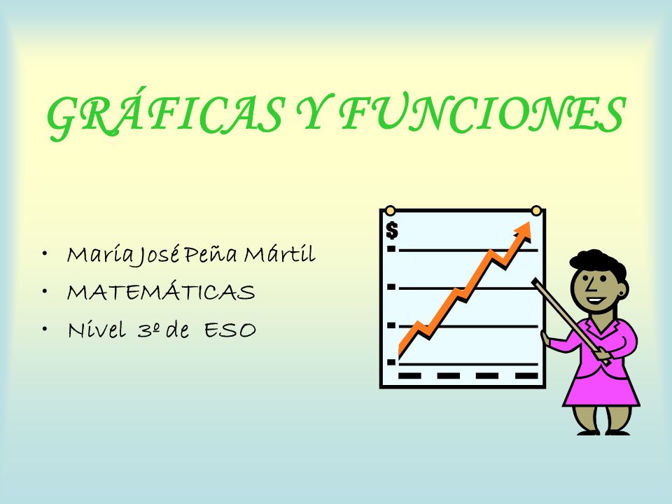 GRÁFICAS Y FUNCIONES María José Peña Mártil MATEMÁTICAS